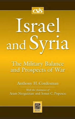 Бумажная книга «Israel and Syria: The Military Balance and Prospects of War», авторов Энтони Х. Кордесман, Арам Нергизян, Иноут К. Попеску - фото №1