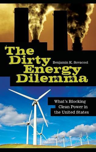 Бумажная книга «The Dirty Energy Dilemma: What's Blocking Clean Power in the United States», автор Бенджамин К. Совакул - фото №1