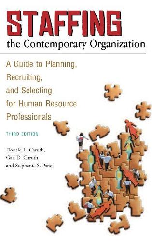 Бумажная книга «Staffing the Contemporary Organization: A Guide to Planning, Recruiting, and Selecting for Human Resource Professionals, 3rd Edition», авторов Дональд Л. Карут, Гейл Д. Карут, Стефани С. Пане - фото №1