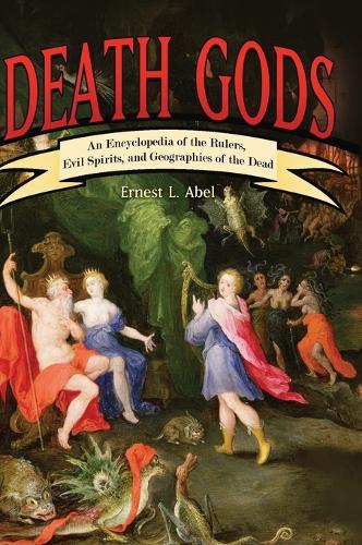 Бумажная книга «Death Gods: An Encyclopedia of the Rulers, Evil Spirits, and Geographies of the Dead», автор Эрнест Л. Абель - фото №1