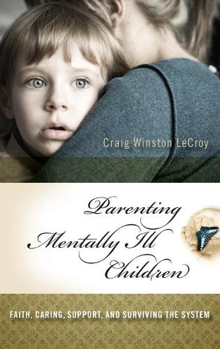 Бумажная книга «Parenting Mentally Ill Children: Faith, Caring, Support, and Surviving the System», автор Крейг Уинстон Лекрой - фото №1