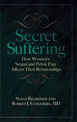 Бумажная книга «Secret Suffering: How Women's Sexual and Pelvic Pain Affects Their Relationships», авторов Роберт Дж. Эченберг, Сьюзен Билхаймер - фото №1