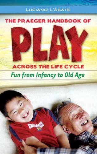 Бумажная книга «The Praeger Handbook of Play across the Life Cycle: Fun from Infancy to Old Age», автор Лучано Л'Абате - фото №1