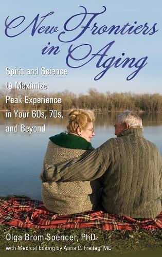 Бумажная книга «New Frontiers in Aging: Spirit and Science to Maximize Peak Experience in Your 60s, 70s, and Beyond», автор Ольга Бром Спенсер - фото №1