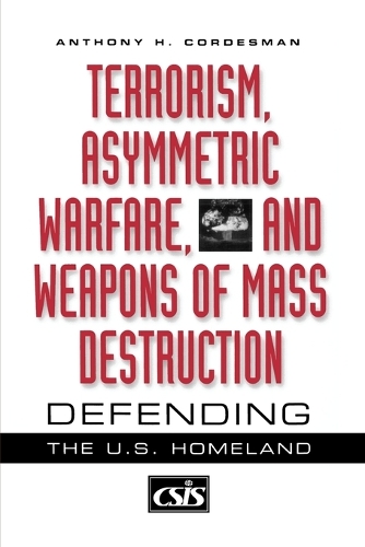 Бумажная книга «Terrorism, Asymmetric Warfare, and Weapons of Mass Destruction: Defending the U.S. Homeland», автор Энтони Х. Кордесман - фото №1