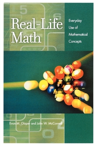 Бумажная книга «Real-Life Math: Everyday Use of Mathematical Concepts», авторов Эван М. Глейзер, Джон В. Макконнелл - фото №1