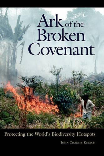 Бумажная книга «Ark of the Broken Covenant: Protecting the World's Biodiversity Hotspots», автор Джон Чарльз Кунич - фото №1