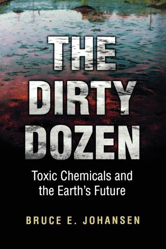 Бумажная книга «The Dirty Dozen: Toxic Chemicals and the Earth's Future», автор Брюс Э. Йохансен - фото №1