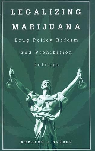 Бумажная книга «Legalizing Marijuana: Drug Policy Reform and Prohibition Politics», автор Рудольф Дж. Гербер - фото №1