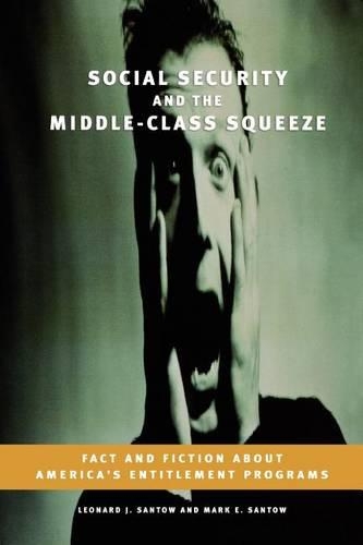 Бумажная книга «Social Security and the Middle-Class Squeeze: Fact and Fiction about America's Entitlement Programs», авторов Леонард Дж. Сантоу, Марк Э. Сантоу - фото №1