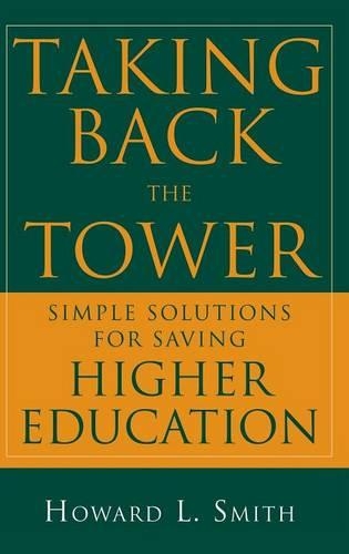 Бумажная книга «Taking Back the Tower: Simple Solutions for Saving Higher Education», автор Говард Л. Смит - фото №1