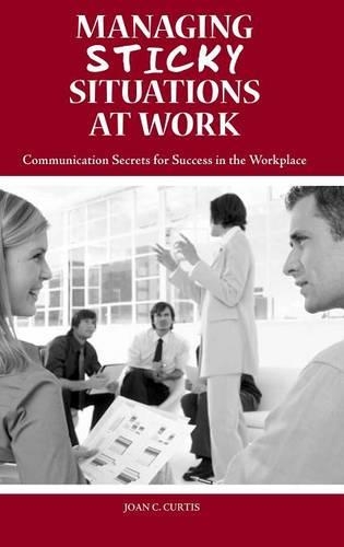 Бумажная книга «Managing Sticky Situations at Work: Communication Secrets for Success in the Workplace», автор Джоан К. Кертис - фото №1