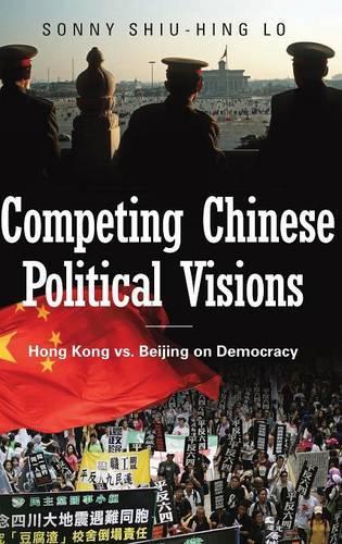 Бумажная книга «Competing Chinese Political Visions: Hong Kong vs. Beijing on Democracy», автор Сони Шиу-Хинг Ло - фото №1