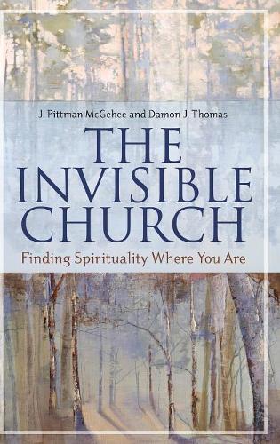Бумажная книга «The Invisible Church: Finding Spirituality Where You Are», авторов Дэймон Дж. Томас, Дж. Питтман МакГи - фото №1