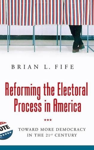 Бумажная книга «Reforming the Electoral Process in America: Toward More Democracy in the 21st Century», автор Брайан Л. Файф - фото №1