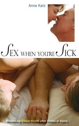 Бумажная книга «Sex When You're Sick: Reclaiming Sexual Health after Illness or Injury», автор Энн Кац - фото №1