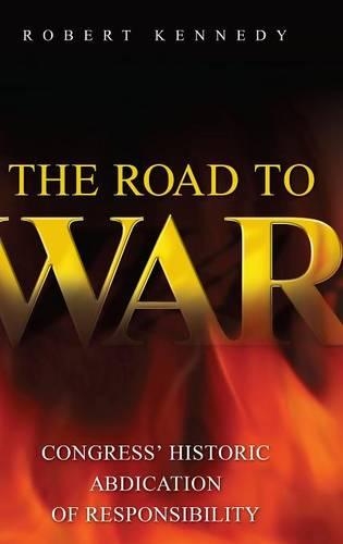 Бумажная книга «The Road to War: Congress' Historic Abdication of Responsibility», автор Роберт Кеннеди - фото №1