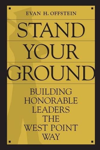 Бумажная книга «Stand Your Ground: Building Honorable Leaders the West Point Way», автор Эван Х. Оффштейн - фото №1