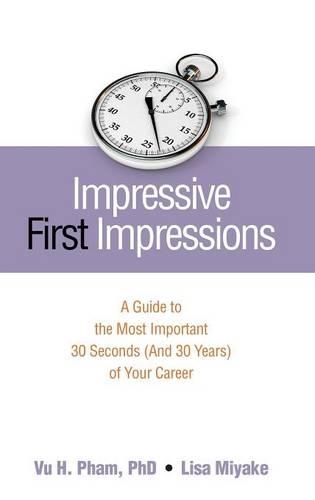 Бумажная книга «Impressive First Impressions: A Guide to the Most Important 30 Seconds (And 30 Years) of Your Career», авторов Лиза Мияке, Ву Х. Pham - фото №1