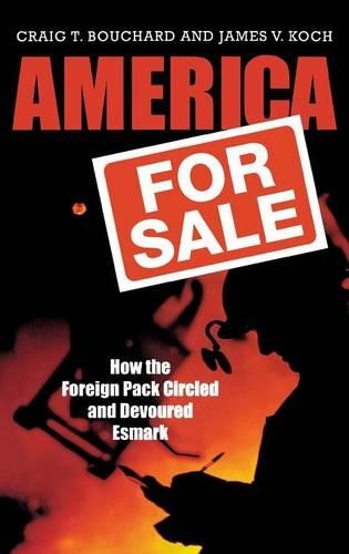 Бумажная книга «America for Sale: How the Foreign Pack Circled and Devoured Esmark», авторов Крейг Т. Бушар, Джеймс В. Кох - фото №1