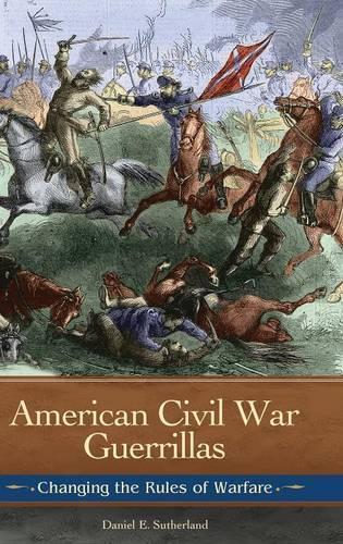 Бумажная книга «American Civil War Guerrillas: Changing the Rules of Warfare», автор Дэниел Э. Сазерленд - фото №1