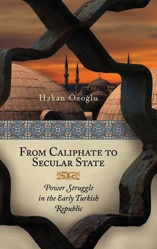 Бумажная книга «From Caliphate to Secular State: Power Struggle in the Early Turkish Republic», автор Хакан Озоглу - фото №1