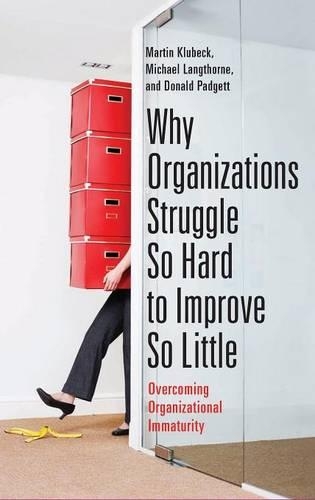 Паперова книга «Why Organizations Struggle So Hard to Improve So Little: Overcoming Organizational Immaturity», авторів Дональд Паджетт, Мартін Клубек, Майкл Ленгторн - фото №1