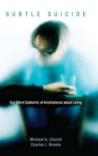 Паперова книга «Subtle Suicide: Our Silent Epidemic of Ambivalence about Living», авторів Чарльз І. Брукс, Майкл А. Черч - фото №1