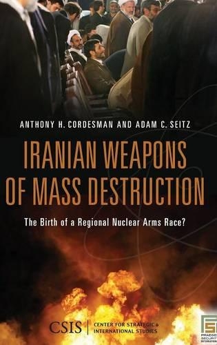Бумажная книга «Iranian Weapons of Mass Destruction: The Birth of a Regional Nuclear Arms Race?», авторов Адам К. Сейтц, Энтони Х. Кордесман - фото №1