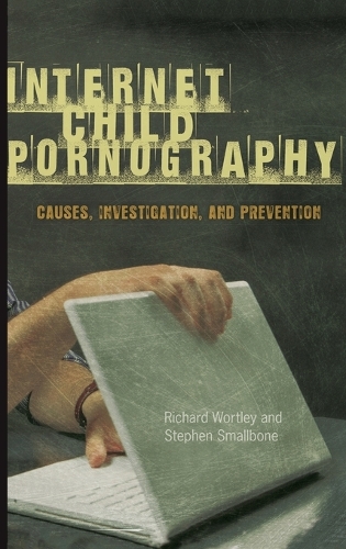 Бумажная книга «Internet Child Pornography: Causes, Investigation, and Prevention», авторов Ричард Уортли, Стивен Смоллбоун - фото №1