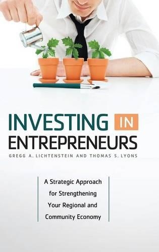 Бумажная книга «Investing in Entrepreneurs: A Strategic Approach for Strengthening Your Regional and Community Economy», авторов Грегг А. Лихтенштейн, Томас С. Лайонс - фото №1