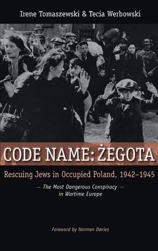 Бумажная книга «Code Name: Zegota: Rescuing Jews in Occupied Poland, 1942-1945: The Most Dangerous Conspiracy in Wartime Europe», авторов Ирен Томашевски, Теция Вербовски - фото №1