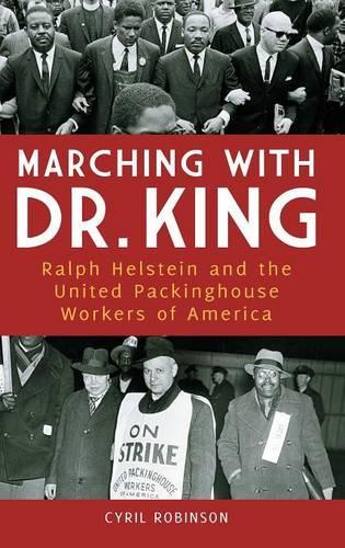 Бумажная книга «Marching with Dr. King: Ralph Helstein and the United Packinghouse Workers of America», автор Сирил Робинсон - фото №1