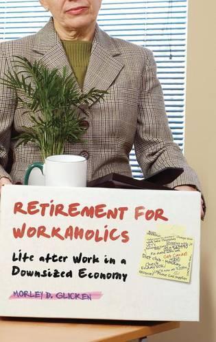 Бумажная книга «Retirement for Workaholics: Life after Work in a Downsized Economy», автор Морли Д. Гликен - фото №1
