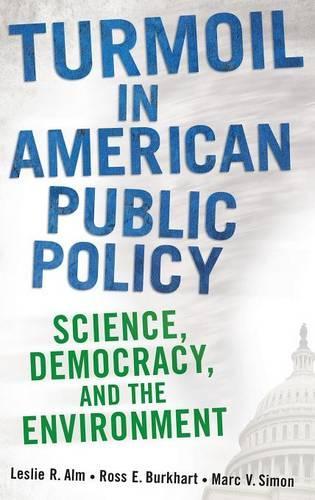 Бумажная книга «Turmoil in American Public Policy: Science, Democracy, and the Environment», авторов Лесли Р. Алм, Марк В. Саймон, Росс Э. Буркхарт - фото №1