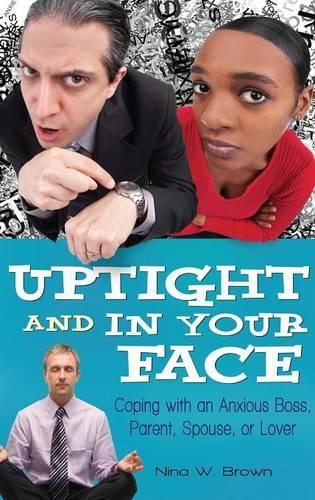 Бумажная книга «Uptight and In Your Face: Coping with an Anxious Boss, Parent, Spouse, or Lover», автор Нина В. Браун - фото №1