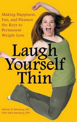 Бумажная книга «Laugh Yourself Thin: Making Happiness, Fun, and Pleasure the Keys to Permanent Weight Loss», авторов Мелани В. Ротенберг, Митч Ротенберг - фото №1