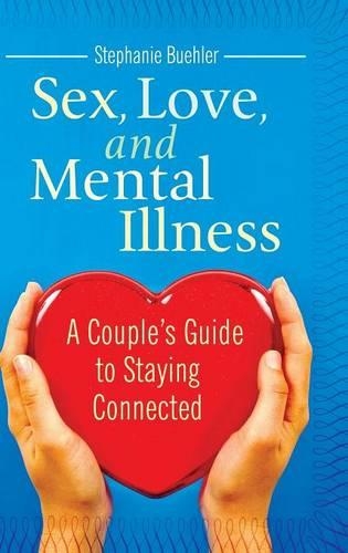 Бумажная книга «Sex, Love, and Mental Illness: A Couple's Guide to Staying Connected», автор Стефани Дж. Бюлер - фото №1