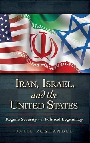 Бумажная книга «Iran, Israel, and the United States: Regime Security vs. Political Legitimacy», авторов Джалил Рошандель, Натан Чепмен Лин - фото №1