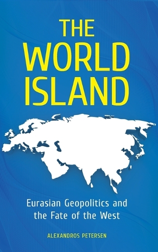 Бумажная книга «The World Island: Eurasian Geopolitics and the Fate of the West», автор Александрос Петерсен - фото №1