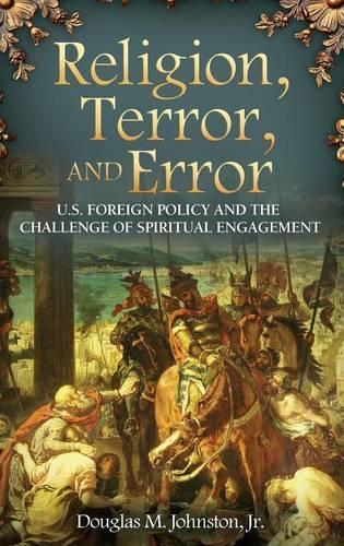 Бумажная книга «Religion, Terror, and Error: U.S. Foreign Policy and the Challenge of Spiritual Engagement» - фото №1