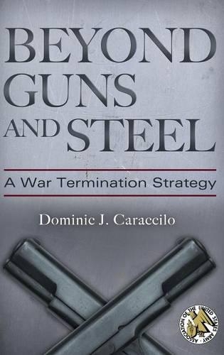 Паперова книга «Beyond Guns and Steel: A War Termination Strategy», автор Домінік Х. Караччіло - фото №1