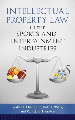 Бумажная книга «Intellectual Property Law in the Sports and Entertainment Industries», авторов Кирк Д. Уиллис, Уолтер Т. Чемпион - фото №1