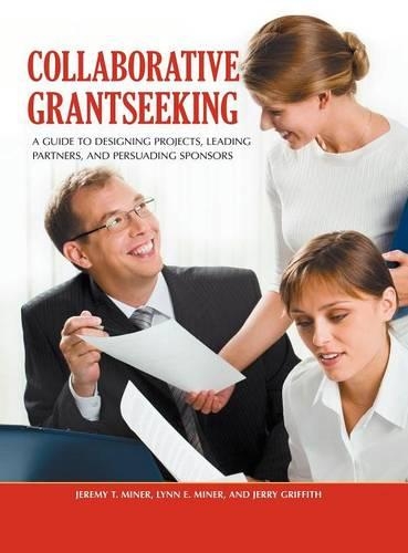 Бумажная книга «Collaborative Grantseeking: A Guide to Designing Projects, Leading Partners, and Persuading Sponsors», авторов Джереми Т. Майнер, Джерри Гриффит, Линн Э. Майнер - фото №1