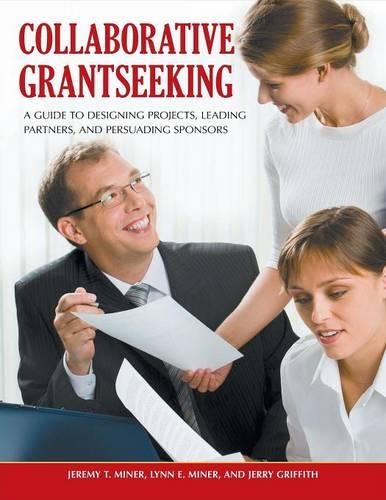 Бумажная книга «Collaborative Grantseeking: A Guide to Designing Projects, Leading Partners, and Persuading Sponsors», авторов Джереми Т. Майнер, Джерри Гриффит, Линн Э. Майнер - фото №1