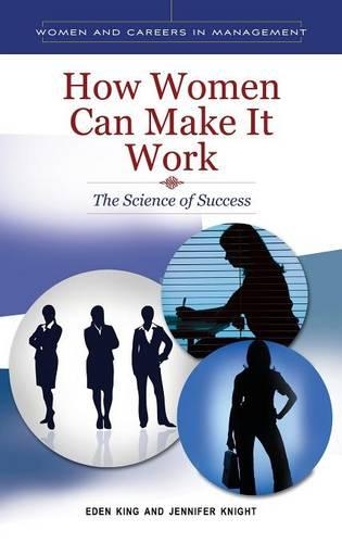 Паперова книга «How Women Can Make It Work: The Science of Success», авторів Іден Б. Кінг, Дженніфер Л. Найт - фото №1