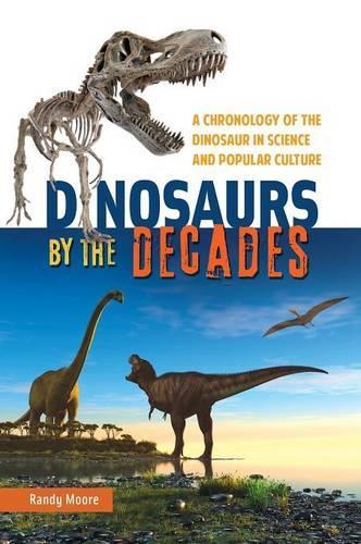 Бумажная книга «Dinosaurs by the Decades: A Chronology of the Dinosaur in Science and Popular Culture», автор Рэнди Мур - фото №1