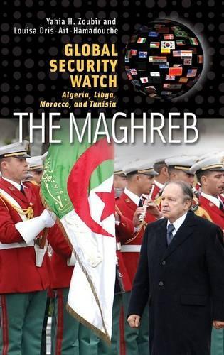 Бумажная книга «Global Security Watch—The Maghreb: Algeria, Libya, Morocco, and Tunisia», авторов Луиза Дрис-Аид-Хамадуш, Яхья Х. Зубир - фото №1