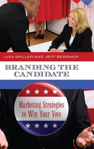 Бумажная книга «Branding the Candidate: Marketing Strategies to Win Your Vote», авторов Джефф Бергнер, Лиза Д. Спиллер - фото №1