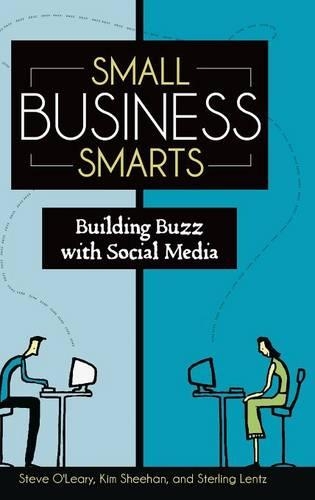 Бумажная книга «Small Business Smarts: Building Buzz with Social Media», авторов Ким Шихан, Стерлинг Ленц, Стив О'Лири - фото №1